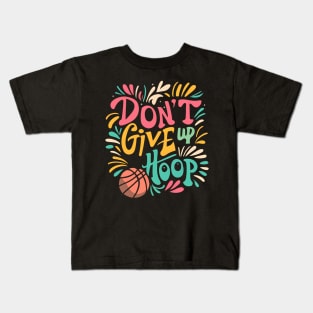 Don't Give Up Hoop - Next Basket Wins Kids T-Shirt